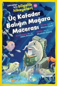 Üç Kafadar Balığın Mağara Macerası - Çocuklar İçin Bilgelik Hikayeleri 12 Üç Kafadar Balığın Mağara Macerası - Çocuklar İçin Bilgelik Hikayeleri 12