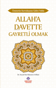 Ümmetin Kurtuluşuna Giden Yolda Allah'a Davette Gayretli Olmak Ümmetin Kurtuluşuna Giden Yolda Allah'a Davette Gayretli Olmak