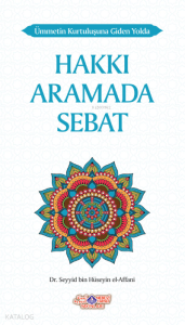 Ümmetin Kurtuluşuna Giden Yolda Hakkı Aramada Sebat Ümmetin Kurtuluşuna Giden Yolda Hakkı Aramada Sebat