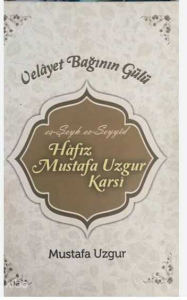 Velayet Bağının Gülü (Ciltli);es-Şeyh es-Seyyid Hafız Mustafa Uzgur Karsi Velayet Bağının Gülü (Ciltli);es-Şeyh es-Seyyid Hafız Mustafa Uzgur Karsi