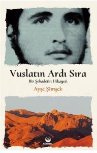 Vuslatın Ardı Sıra; Bir Şehadetin Hikayesi