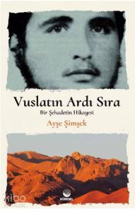 Vuslatın Ardı Sıra; Bir Şehadetin Hikayesi