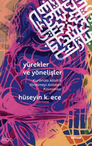 Yürekler ve Yönelişler ;(Kuran'da Allah'a Yönelmeyi Anlatan Kavramlar) Yürekler ve Yönelişler ;(Kuran'da Allah'a Yönelmeyi Anlatan Kavramlar)