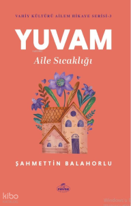 Yuvam Aile Sıcaklığı - Vahiy Kültürü Ailem Hikaye Serisi - 3 Yuvam Aile Sıcaklığı - Vahiy Kültürü Ailem Hikaye Serisi - 3