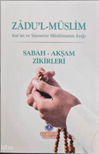 Zadu'l-Müslim;Sabah - Akşam Zikirleri Zadu'l-Müslim;Sabah - Akşam Zikirleri