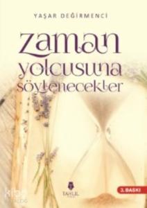 Zaman Yolcusuna Söylenecekler