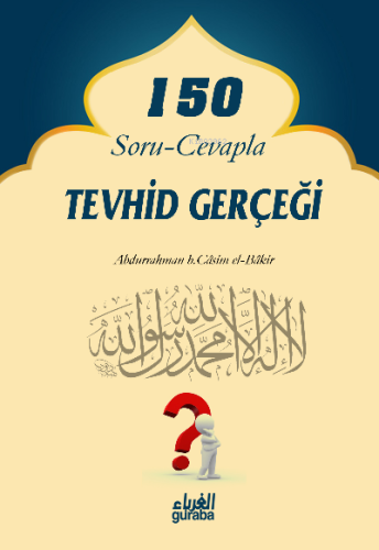 150 Soru Cevapla Tevhid Gerçeği - Guraba Yayınları - Selamkitap.com'da
