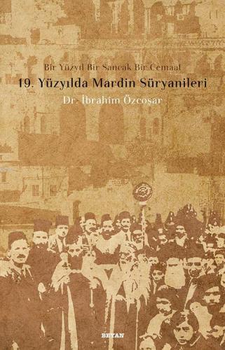 19. Yüzyılda Mardin Süryanileri; Bir Yüzyıl Bir Sancak Bir Cemaat - Be