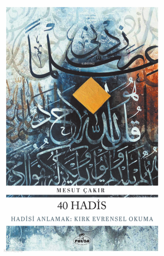 40 Hadis;Hadisi Anlamak: Kırk Evrensel Okuma - Ravza Yayınları - Selam