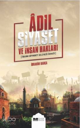 Adil Siyaset ve İnsan Hakları; İslam Siyaset Geleneği Örneği - Siyer A