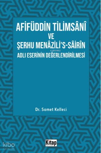 Afifüddin Tilimsani Ve Şerhu Menazili's -Sairin Adlı Eserinin Değerlendirilmesi