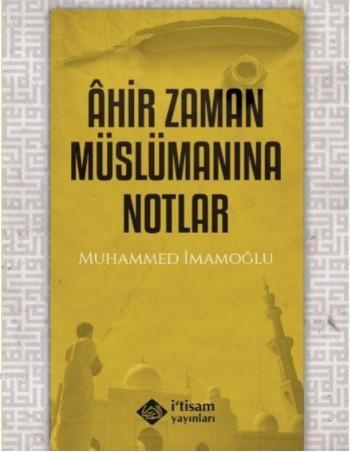 Ahir Zaman Müslümanına Notlar - İtisam Yayınları - Selamkitap.com'da