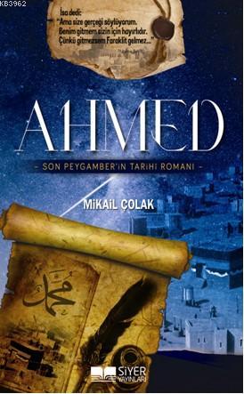 Ahmed; Son Peygamberin Tarihi Romanı - Siyer Yayınları - Selamkitap.co