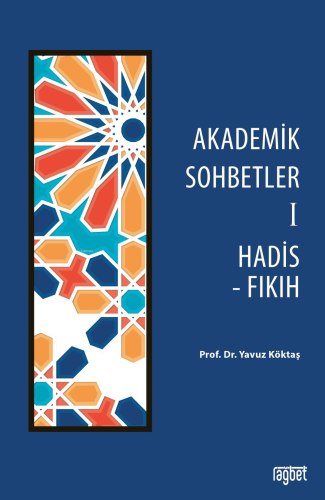 Akademik Sohbetler - 1 ;Hadis-Fıkıh - Rağbet Yayınları - Selamkitap.co
