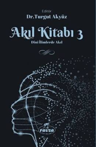 Akıl Kitabı - 3 ;Dini İlimlerde Akıl - Ravza Yayınları - Selamkitap.co