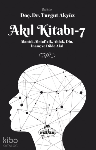 Akıl Kitabı – 7;Mantık, Metafizik, Ahlak, Din, İnanç ve Dilde Akıl - R
