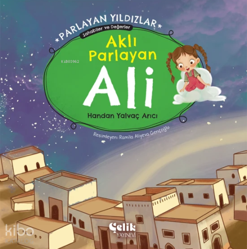 Aklı Parlayan Ali - Parlayan Yıldızlar ;Sahabiler ve Değerler - Çelik 