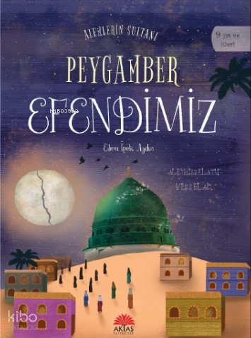 Alemlerin Sultanı Peygamber Efendimiz - Aktaş Yayıncılık - Selamkitap.