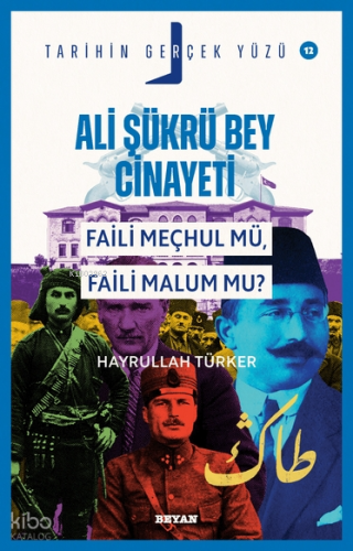 Ali Şükrü Bey Cinayeti;Faili Meçhul Mü, Faili Malum Mu? - Beyan Yayınl