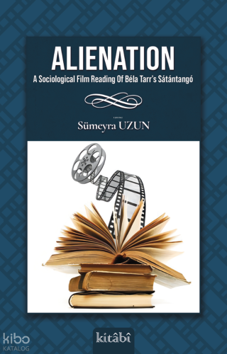 Alienation;A Sociological Film Reading Of Béla Tarr’s Sátántangó