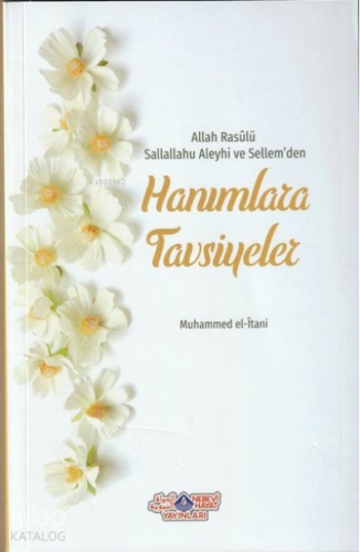 Allah Rasûlü Sallahu Aleyhi Ve Sellem'Den Hanımlara Tavsiyeler - Nebev
