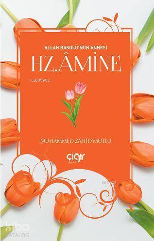 Allah Rasûlü'nün Annesi Hz. Âmine - Çığır Yayınları - Selamkitap.com'd