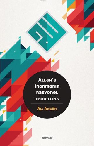 Allah'a İnanmanın Rasyonel Temelleri - Beyan Yayınları - Selamkitap.co