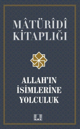 Allah'ın İsimlerine Yolculuk - İlke Yayıncılık - Selamkitap.com'da