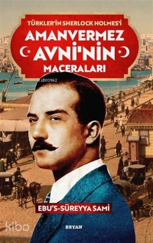 Amanvermez Avni'nin Maceraları - Türklerin Sherlock Holmes'i - Beyan Ç