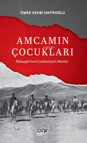 Amcamın Çocukları;Malazgirt’ten Cumhuriyete Kürtler - Çığır Yayınları 