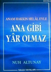 Ana Gibi Yâr Olmaz; Anam Hakkın Helâl Eyle - Ravza Yayınları - Selamki