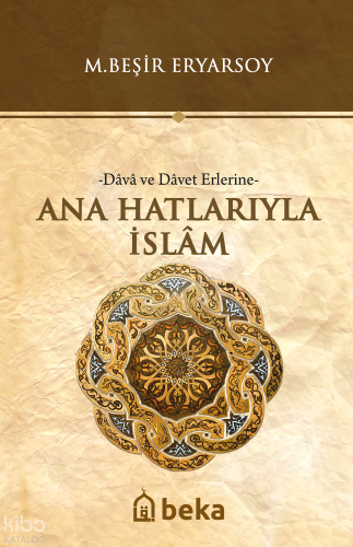 Ana Hatlarıyla İslam -Dava ve Davet Erlerine- - Beka Yayınları - Selam
