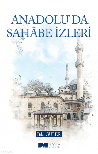 Anadolu’da Sahâbe İzleri - Siyer Yayınları - Selamkitap.com'da