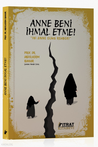 Anne Beni İhmal Etme! - Fıtrat Kitabevi - Selamkitap.com'da