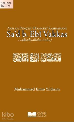 Arslan Pençesi Hamaset Kahramanı Sad B Ebi Vakkas ra - Siyer Yayınları