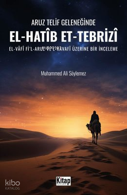 Aruz Telif Geleneğinde El-Hatib Et-Tebrizi: El-Vafi Fi'l-Aruz Ve'l-Kavafi Üzerine Bir İnceleme