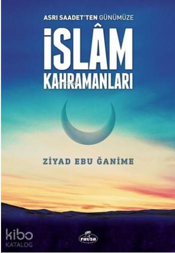 Asrı Saadetten Günümüze İslam Kahramanları - Ravza Yayınları - Selamki