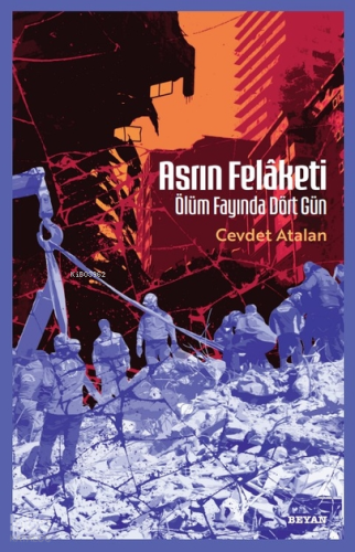 Asrın Felâketi ;Ölüm Fayında Dört Gün - Beyan Yayınları - Selamkitap.c