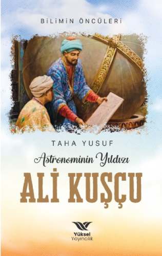 Astronominin Yıldızı Ali Kuşçu - Yüksel Yayıncılık - Selamkitap.com'da