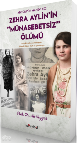 Atatürk'ün Manevi Kızı Zehra Aylin’in “Münasebetsİz” Ölümü - İslâmbol 