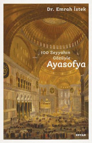 Ayasofya; 100 Seyyahın Gözüyle - Beyan Yayınları - Selamkitap.com'da