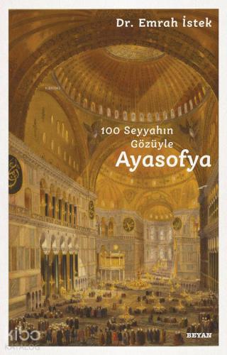 Ayasofya; 100 Seyyahın Gözüyle - Beyan Yayınları - Selamkitap.com'da