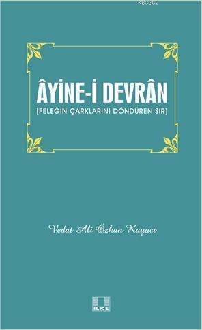 Âyine-i Devrân; Feleğin Çarklarını Döndüren Sır - İlke Yayıncılık - Se