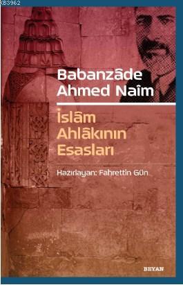 Babanzade Ahmed Naim; İslam Ahlakının Esasları - Beyan Yayınları - Sel