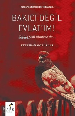 Bakıcı Değil Evlat'ım! ;Onlar Seni Bilmese de ... - Ark Kitapları - Se