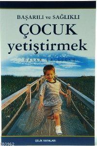 Başarılı ve Sağlıklı Çocuk Yetiştirmek - Çelik Yayınevi - Selamkitap.c