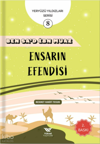 Ben Sa’d İbn Muaz Ensarın Efendisi;Yeryüzü Yıldızları Serisi - Yüksel 