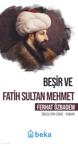 Beşir ve Fatih Sultan Mehmet;Öncülerin İzinde - Beka Yayınları - Selam
