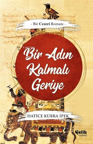 Bir Adın Kalmalı Geriye; -Bir Cezeri Romanı- - Çelik Yayınevi - Selamk