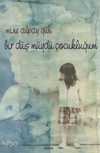 Bir Düş müydü Çocukluğum - Beyan Yayınları - Selamkitap.com'da